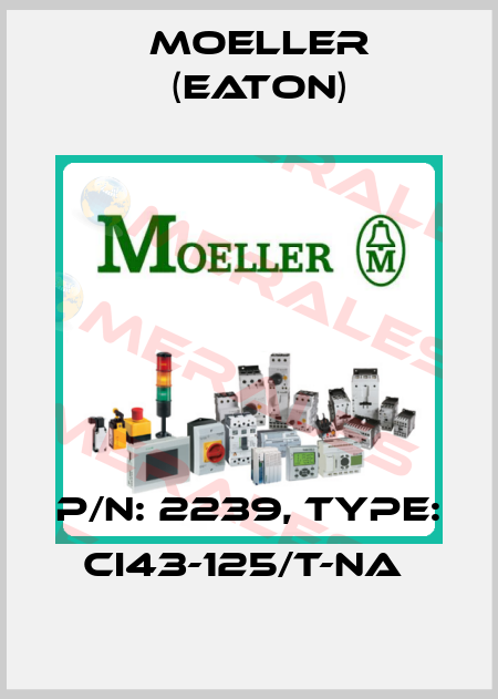 P/N: 2239, Type: CI43-125/T-NA  Moeller (Eaton)