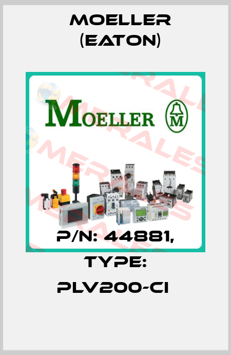 P/N: 44881, Type: PLV200-CI  Moeller (Eaton)