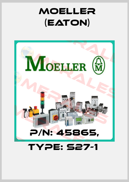 P/N: 45865, Type: S27-1  Moeller (Eaton)