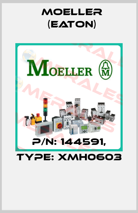 P/N: 144591, Type: XMH0603  Moeller (Eaton)