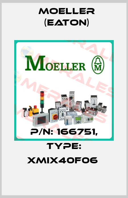 P/N: 166751, Type: XMIX40F06  Moeller (Eaton)