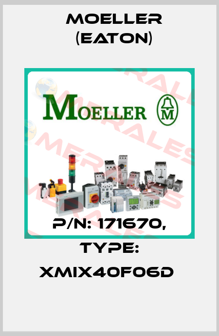 P/N: 171670, Type: XMIX40F06D  Moeller (Eaton)