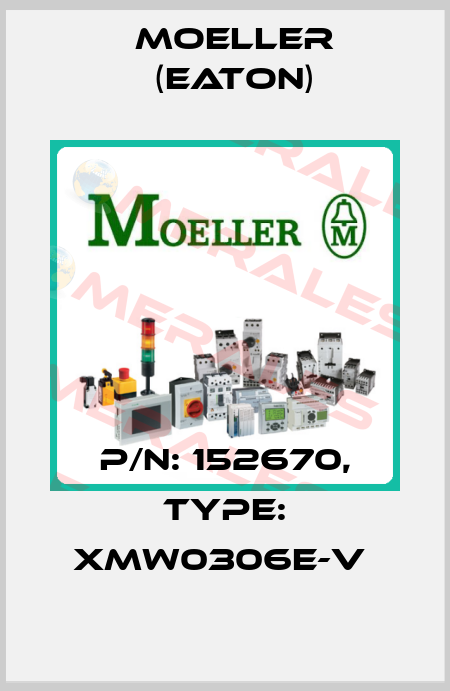 P/N: 152670, Type: XMW0306E-V  Moeller (Eaton)