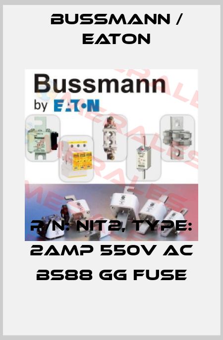 P/N: NIT2, Type: 2AMP 550V AC BS88 gG FUSE BUSSMANN / EATON