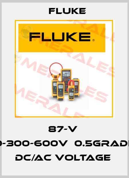 87-V  0-300-600V，0.5GRADE  DC/AC VOLTAGE  Fluke