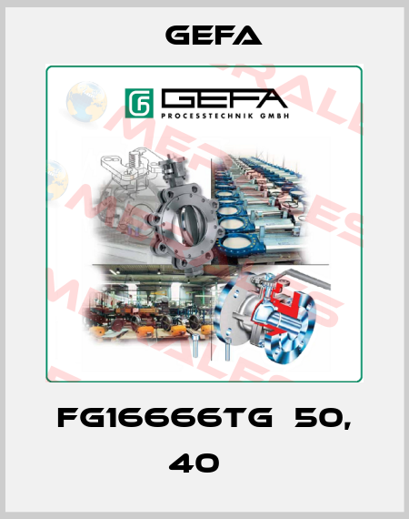 FG16666TG  50, 40   Gefa