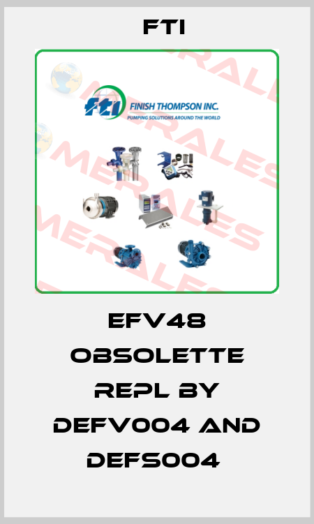 EFV48 obsolette repl by DEFV004 and DEFS004  Fti