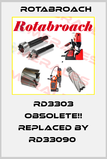 RD3303 Obsolete!! Replaced by RD33090  Rotabroach