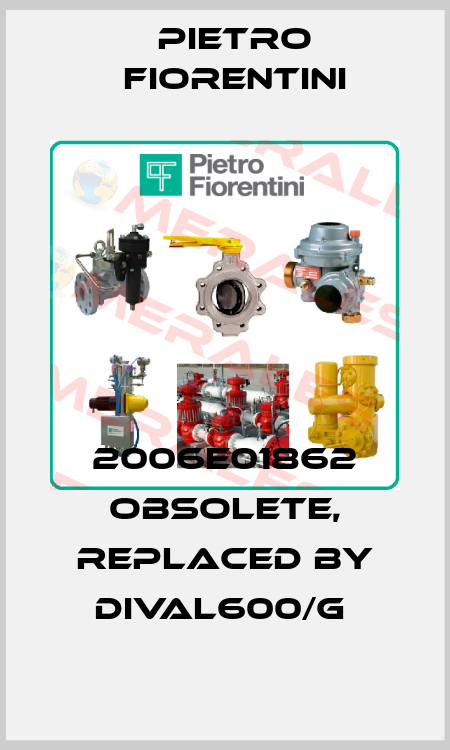 2006E01862 obsolete, replaced by DIVAL600/G  Pietro Fiorentini