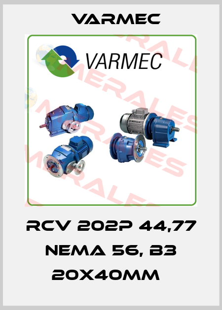 RCV 202P 44,77 NEMA 56, B3 20x40mm   Varmec
