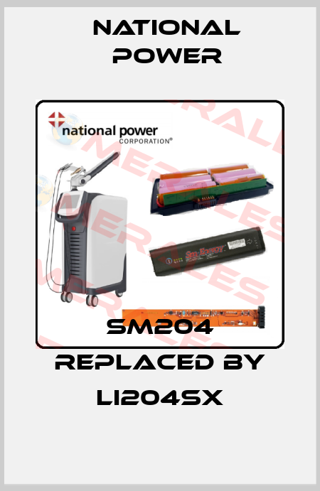 SM204 replaced by Li204SX National Power