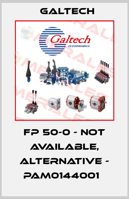 FP 50-0 - not available, alternative - PAM0144001   Galtech
