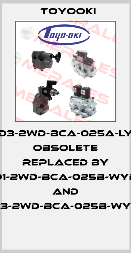 HD3-2WD-BCA-025A-LYD obsolete replaced by HD1-2WD-BCA-025B-WYD2 and HD3-2WD-BCA-025B-WYD2  Toyooki