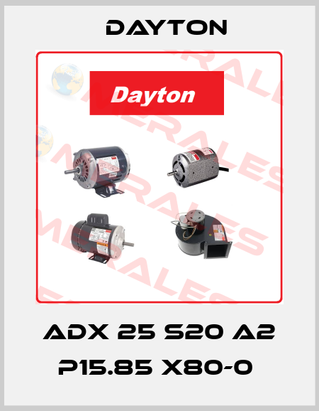 ADX 25 S20 A2 P15.85 X80-0  DAYTON