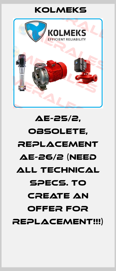 AE-25/2, obsolete, replacement AE-26/2 (need all technical specs. to create an offer for replacement!!!)  Kolmeks