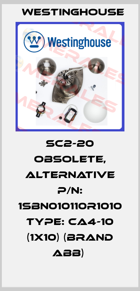 SC2-20 obsolete, alternative P/N: 1SBN010110R1010 Type: CA4-10 (1x10) (brand ABB)  Westinghouse