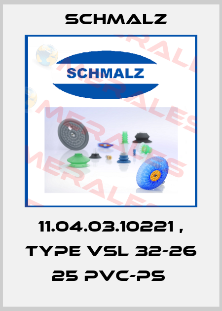 11.04.03.10221 , type VSL 32-26 25 PVC-PS  Schmalz