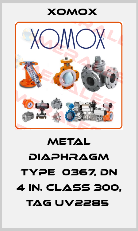 METAL DIAPHRAGM TYPE  0367, DN 4 IN. CLASS 300, TAG UV2285  Xomox