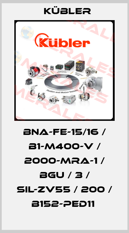 BNA-FE-15/16 / B1-M400-V / 2000-MRA-1 / BGU / 3 / SIL-ZV55 / 200 / B152-PED11  Kübler