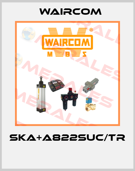 SKA+A822SUC/TR  Waircom