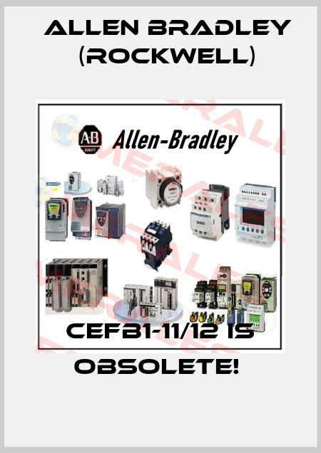 CEFB1-11/12 IS OBSOLETE!  Allen Bradley (Rockwell)