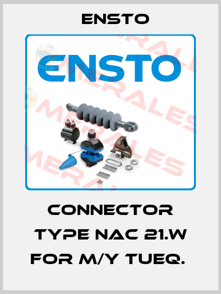 CONNECTOR TYPE NAC 21.W FOR M/Y TUEQ.  Ensto