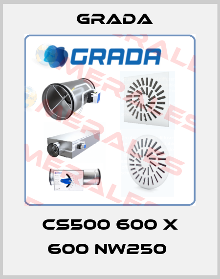CS500 600 X 600 NW250  Grada