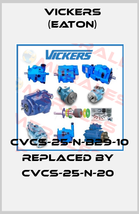 CVCS-25-N-B29-10 REPLACED BY  CVCS-25-N-20  Vickers (Eaton)