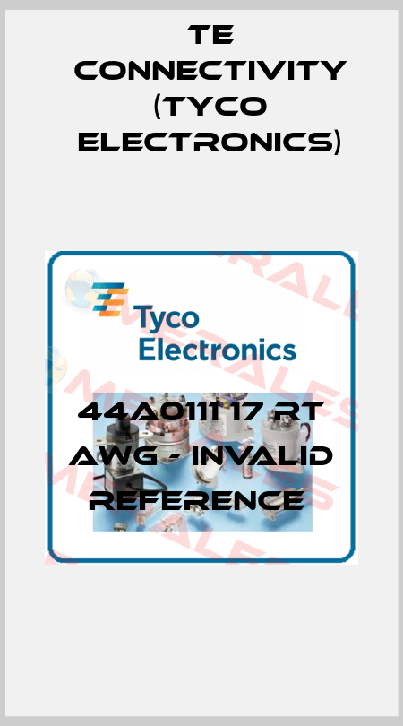 44A0111 17 rt AWG - invalid reference  TE Connectivity (Tyco Electronics)