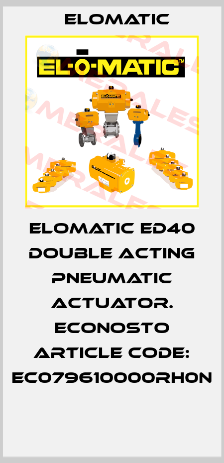 ELOMATIC ED40 DOUBLE ACTING PNEUMATIC ACTUATOR. ECONOSTO ARTICLE CODE: EC079610000RH0N  Elomatic