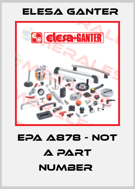 EPA A878 - not a part number  Elesa Ganter