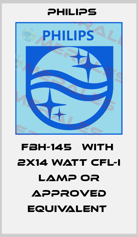 FBH-145   WITH  2X14 WATT CFL-I LAMP OR APPROVED EQUIVALENT  Philips