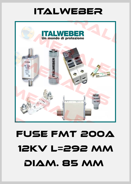FUSE FMT 200A 12KV L=292 MM DIAM. 85 MM  Italweber