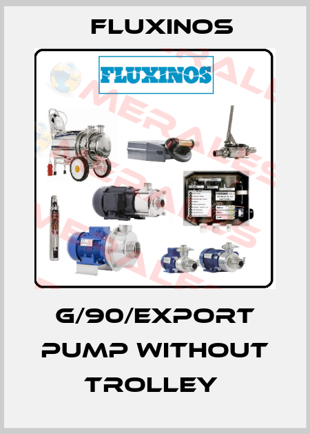 G/90/EXPORT PUMP WITHOUT TROLLEY  fluxinos