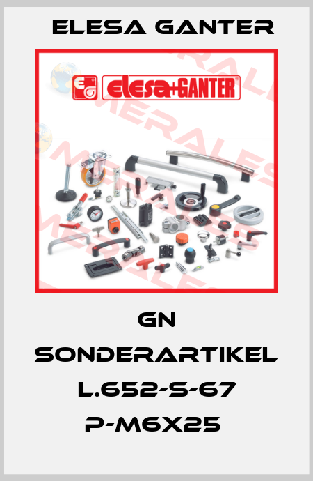 GN SONDERARTIKEL L.652-S-67 p-M6x25  Elesa Ganter