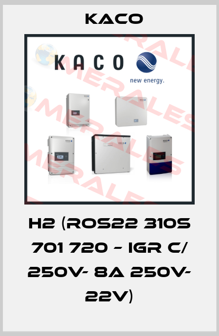 H2 (ROS22 310S 701 720 – IGR C/ 250V- 8A 250V- 22V) Kaco