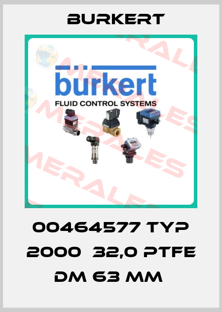 00464577 TYP 2000  32,0 PTFE DM 63 MM  Burkert