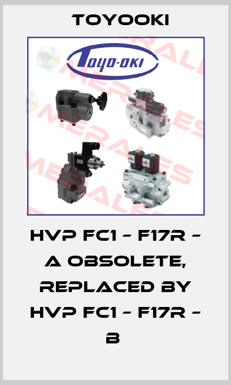 HVP FC1 – F17R – A obsolete, replaced by HVP FC1 – F17R – B  Toyooki