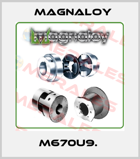 M670U9.  Magnaloy