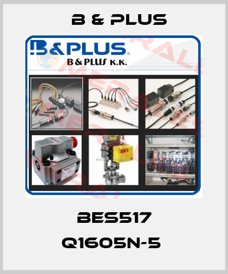 BES517 Q1605N-5  B & PLUS