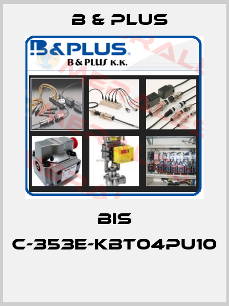 BIS C-353E-KBT04PU10  B & PLUS