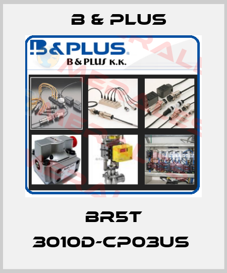BR5T 3010D-CP03US  B & PLUS