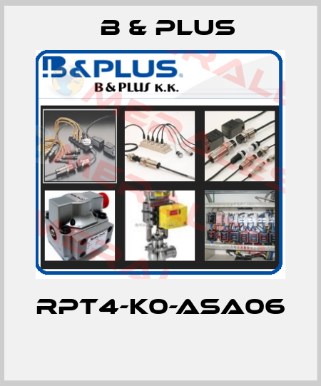 RPT4-K0-ASA06  B & PLUS