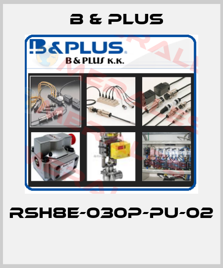 RSH8E-030P-PU-02  B & PLUS