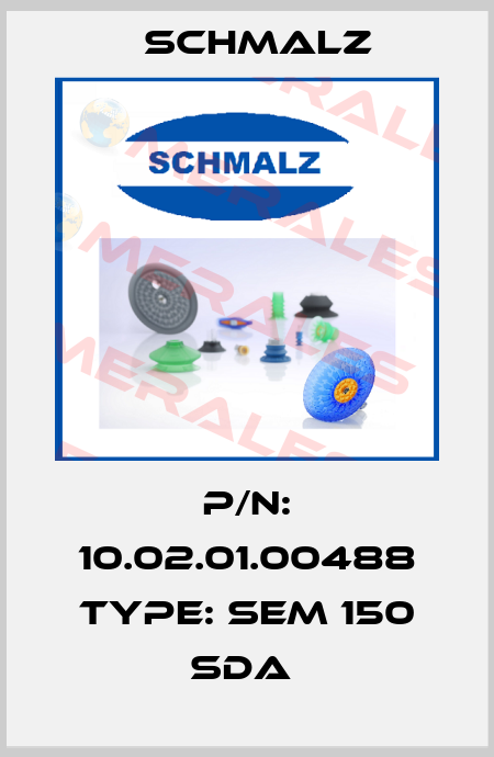 P/N: 10.02.01.00488 Type: SEM 150 SDA  Schmalz