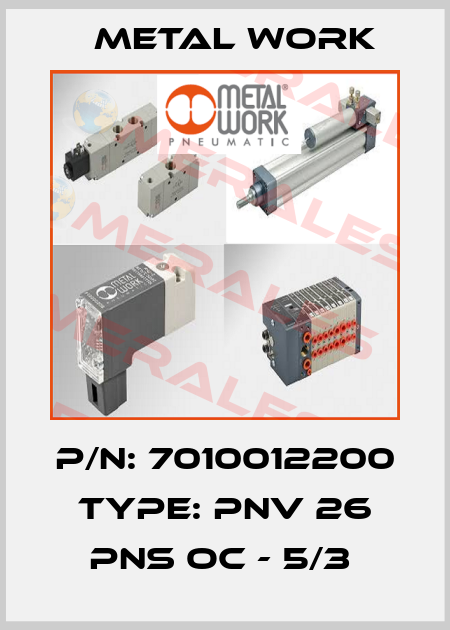 P/N: 7010012200 Type: PNV 26 PNS OC - 5/3  Metal Work