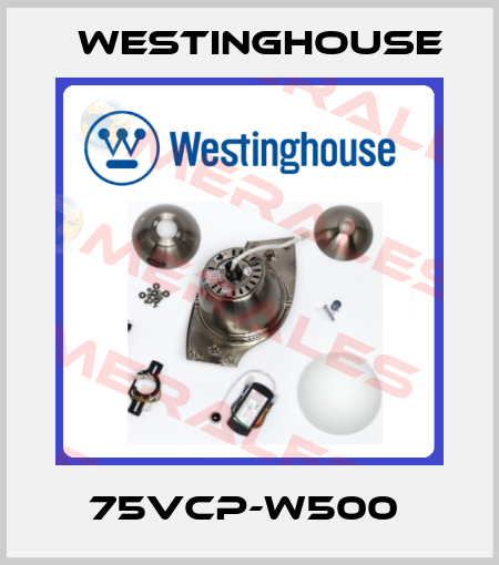 75VCP-W500  Westinghouse