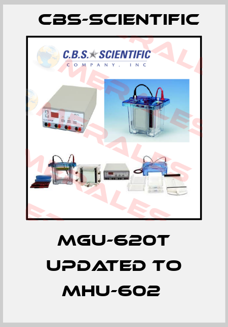 MGU-620T updated to MHU-602  CBS-SCIENTIFIC