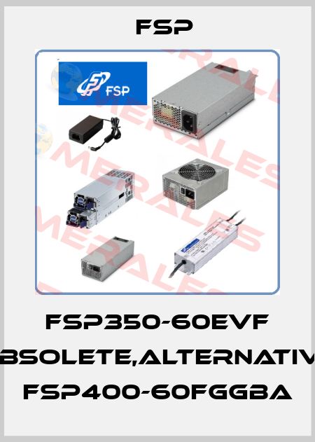 FSP350-60EVF obsolete,alternative FSP400-60FGGBA Fsp
