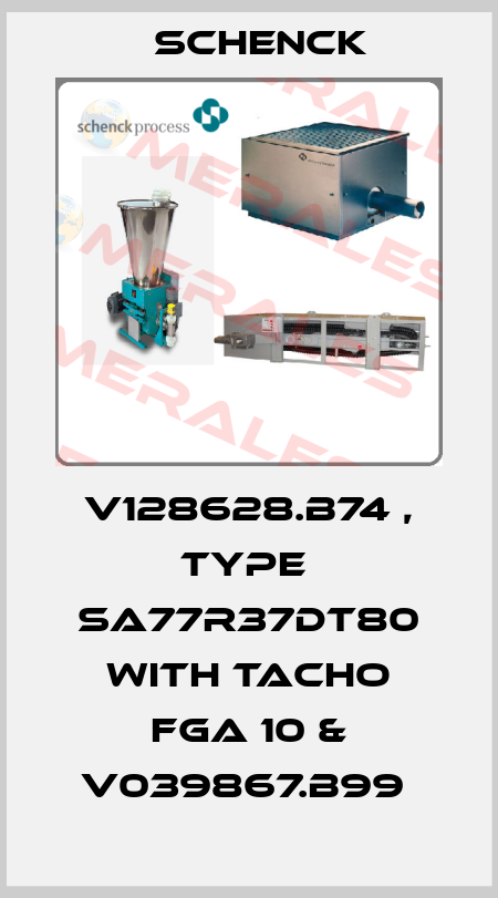 V128628.B74 , type  SA77R37DT80 with Tacho FGA 10 & V039867.B99  Schenck